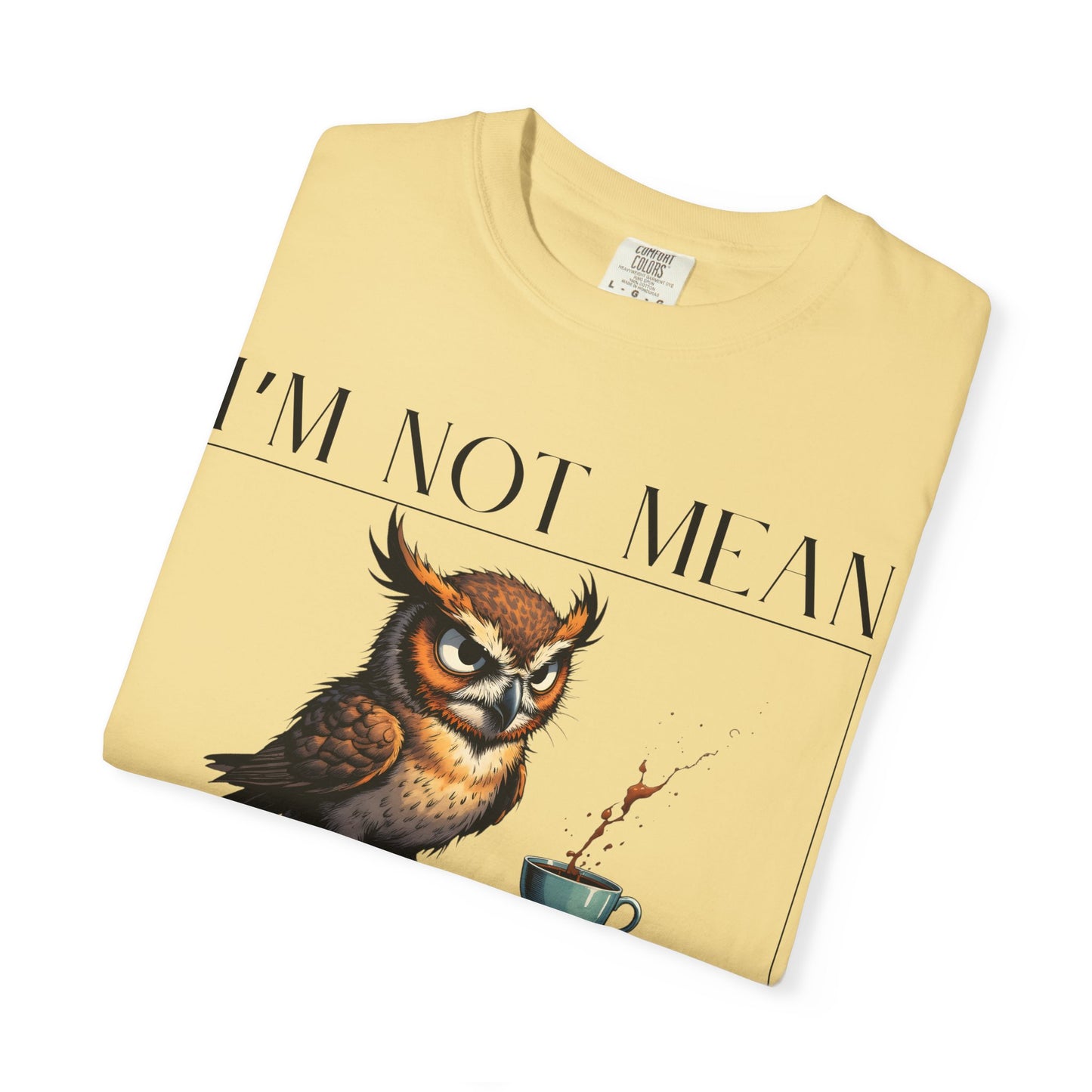I'm Not Mean Owl T-Shirt — Funny Coffee Owl Tee for Coffee Lovers