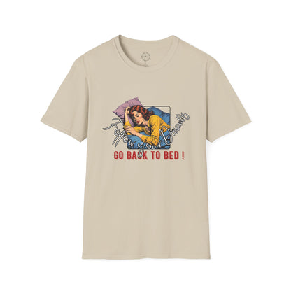 Follow your dream,Go Back to Bed Unisex Softstyle T-Shirt - Sleepy Vibe Tee,