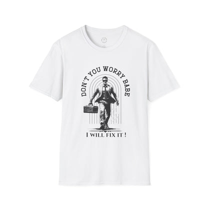 Funny Unisex Softstyle T-Shirt  "Don't You Worry Babe, I Will Fix It!"